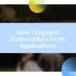 How I Engaged Stakeholders in My Applications