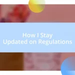 How I Stay Updated on Regulations