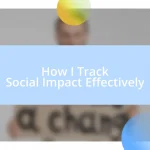 How I Track Social Impact Effectively