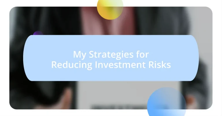 My Strategies for Reducing Investment Risks