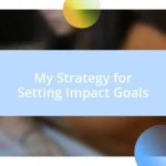 My Strategy for Setting Impact Goals