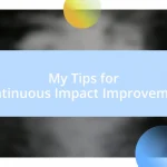 My Tips for Continuous Impact Improvement