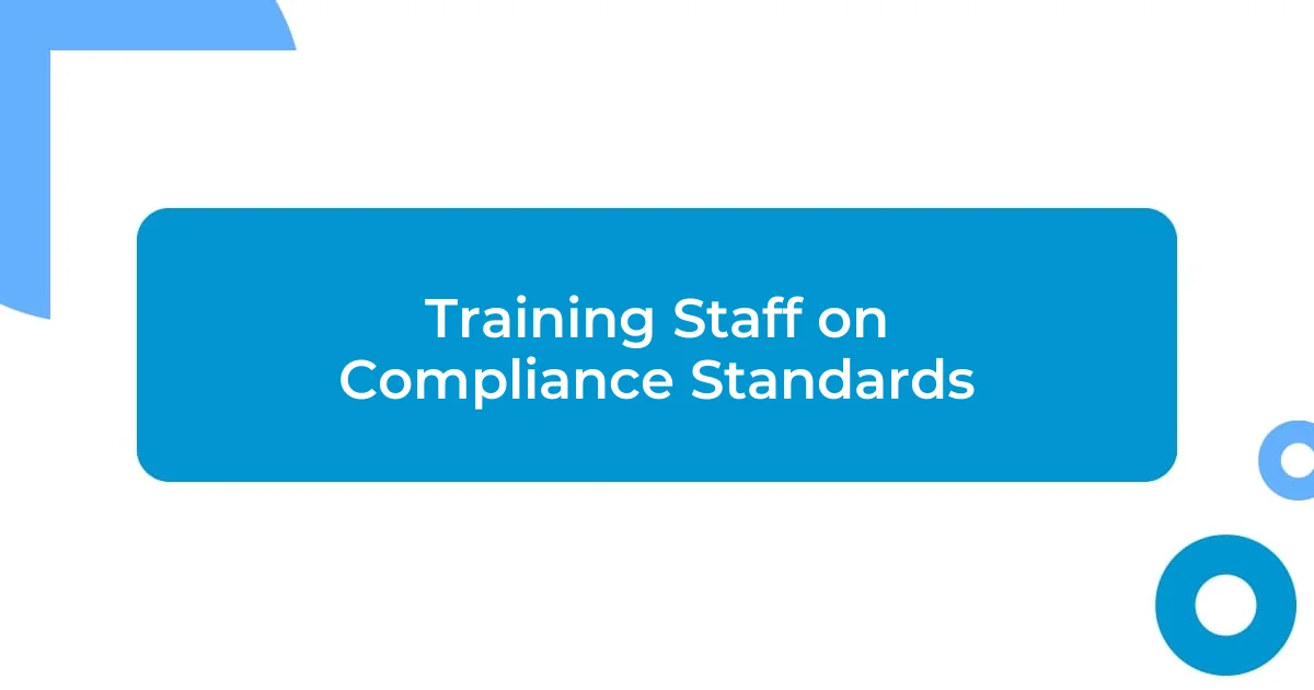 Training Staff on Compliance Standards