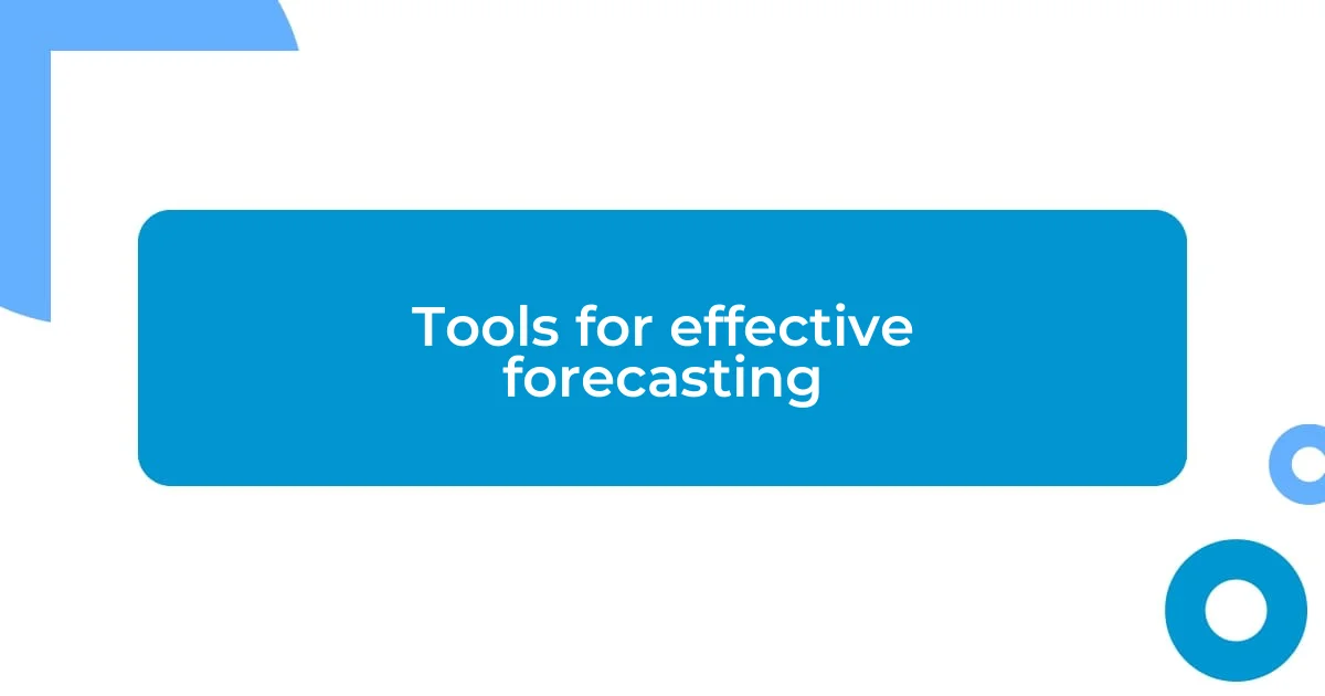 Tools for effective forecasting