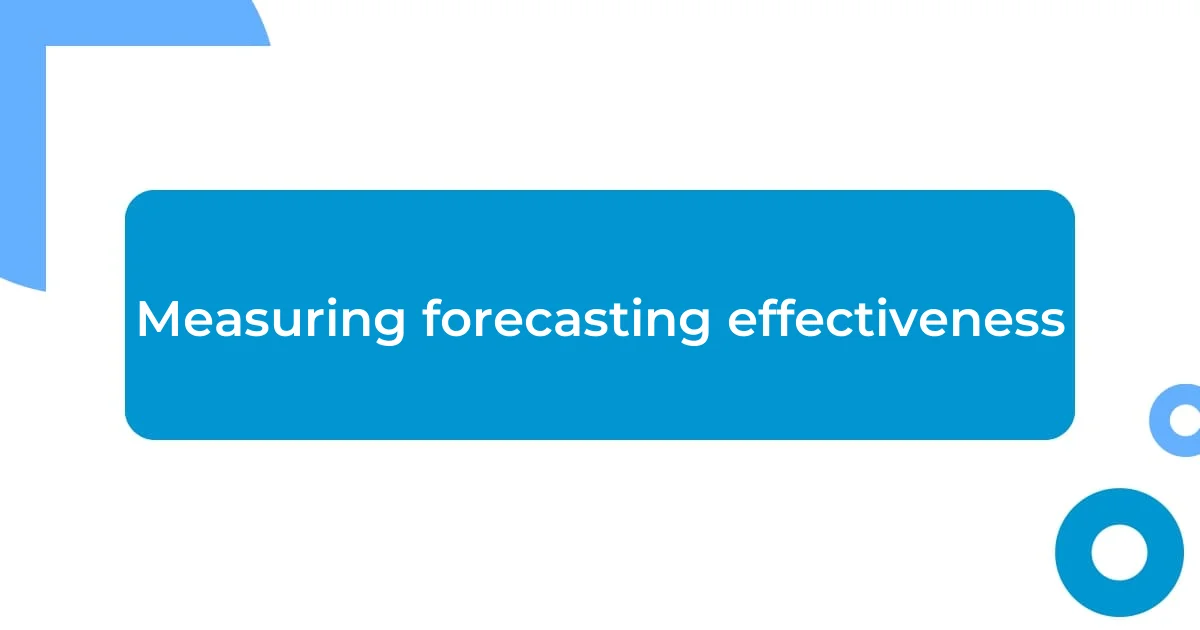 Measuring forecasting effectiveness