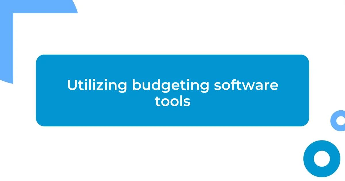 Utilizing budgeting software tools