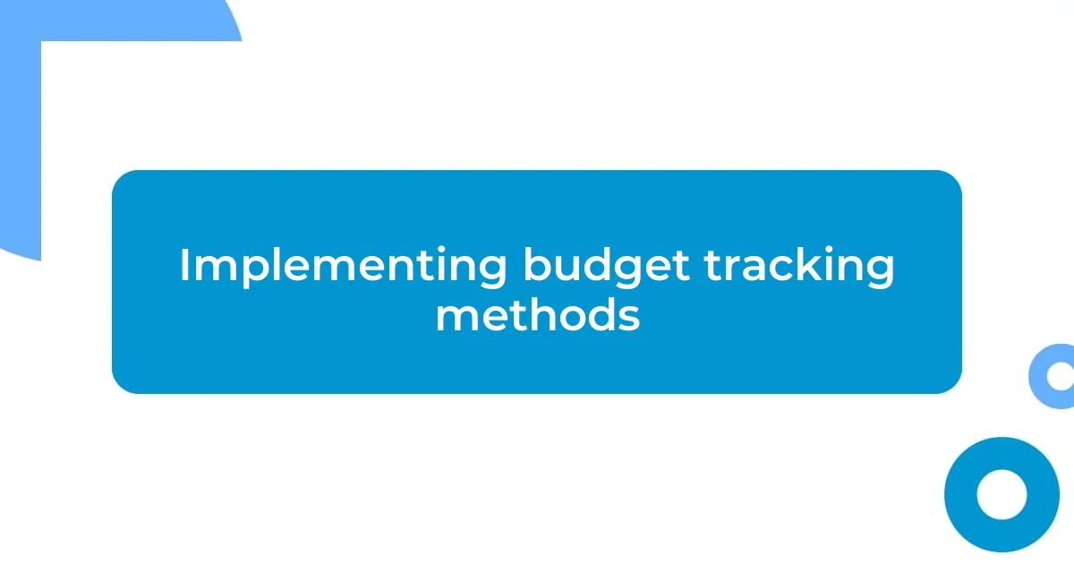 Implementing budget tracking methods