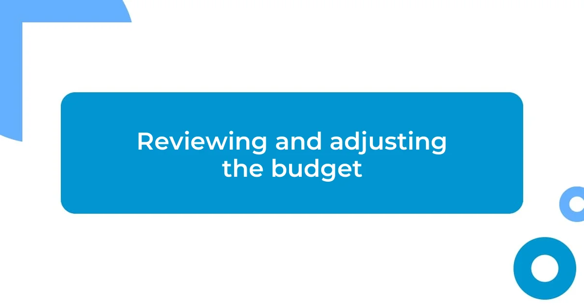 Reviewing and adjusting the budget