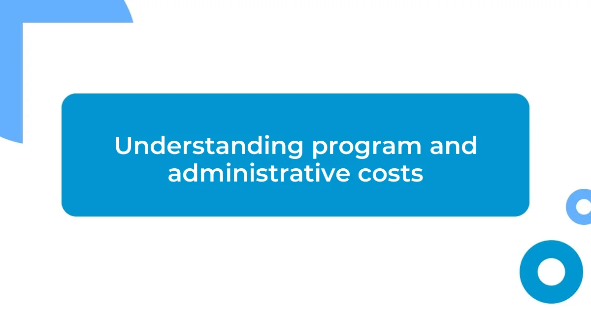 Understanding program and administrative costs