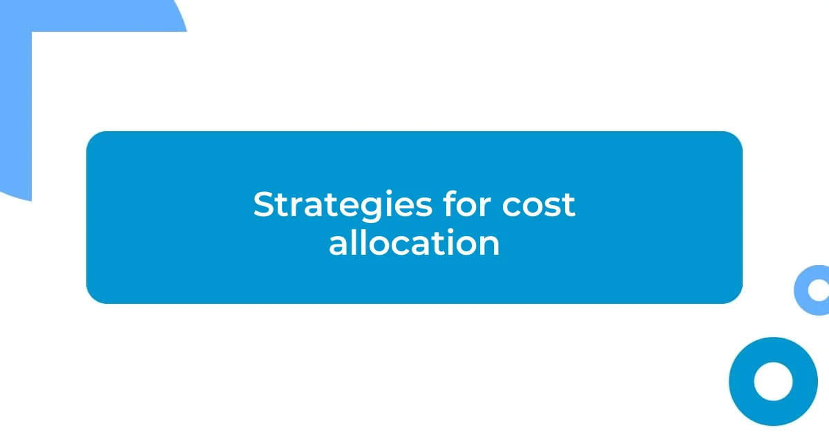 Strategies for cost allocation