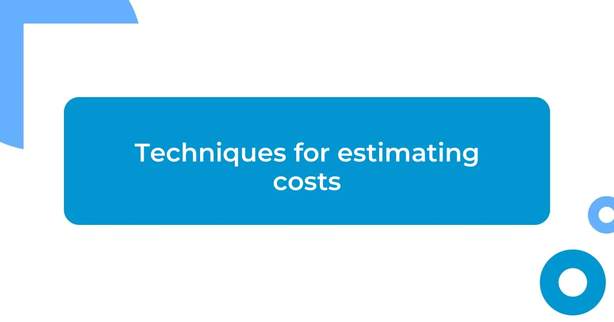 Techniques for estimating costs