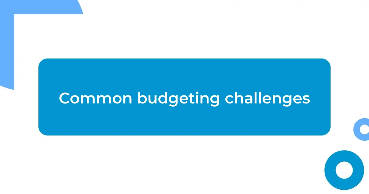 Common budgeting challenges