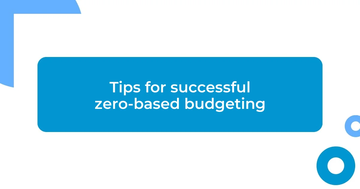 Tips for successful zero-based budgeting